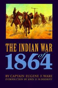 The Indian War of 1864 by Eugene Ware; Eugene F. Ware - 1994