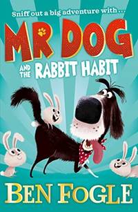 Mr Dog and the Rabbit Habit: An Action-Packed Adventure for Animal Lovers Aged 7 and Up