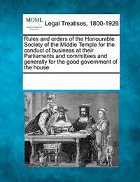 Rules and Orders of the Honourable Society of the Middle Temple for the Conduct of Business at...