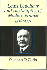 Louis Loucheur and the Shaping of Modern France, 1916-1931