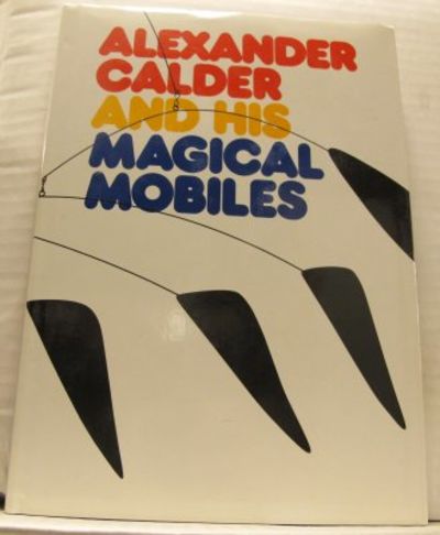 Alexander Calder and His Magical Mobiles.