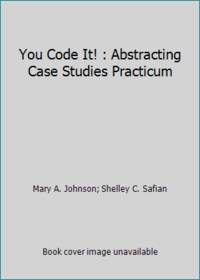 You Code It! : Abstracting Case Studies Practicum