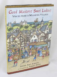 Good Masters! Sweet Ladies! Voices From a Medieval Village (First Edition) by Schlitz, Laura Amy (Illustrated Robert Byrd) - 2007