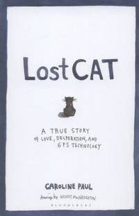 Lost Cat: A True Story of Love, Desperation, and GPS Technology
