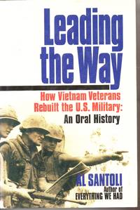 Leading the Way: How Vietnam Veterans Rebuilt the U.S. Military: An Oral History