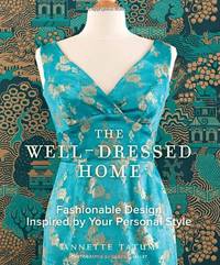The Well Dressed Home: Fashionable Design Inspired by Your Personal Style