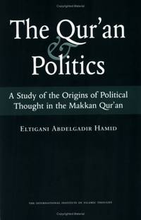 The Qur'an and Politics: A Study of the Origins of Political Thought in the Makkan Quran