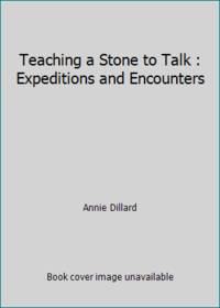 Teaching a Stone to Talk : Expeditions and Encounters