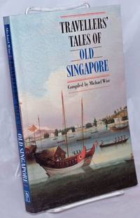 Travellers&#039; Tales of Old Singapore by Wise, Michael and Mun Him Wise, compilers - 1996