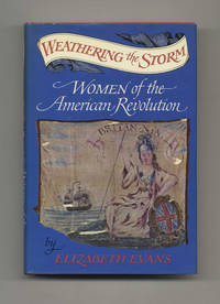 Weathering the Storm: Women of the American Revolution  - 1st Edition/1st  Printing