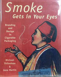 Smoke Gets in Your Eyes: Branding and Design in Cigarette Packaging by Jana Michael; Martin - First Printing - 2000 - from Old Saratoga Books (SKU: 40612)
