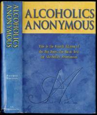 Alcoholics Anonymous: The story of how many thousands of men and women have recovered from Alcoholism: Fourth Edition