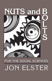 Nuts and Bolts for the Social Sciences by Elster, Jon - 1989-07-28