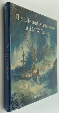 The Life and Masterworks of J.M.W. Turner [Artist Monograph]