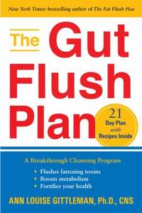 The Gut Flush Plan: A Breakthrough Cleansing Program - Flushes Fattening Toxins - Boosts...