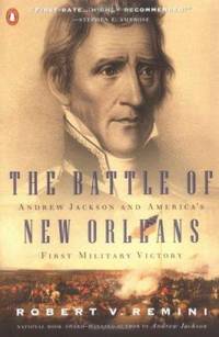 The Battle of New Orleans : Andrew Jackson and America's First Military Victory