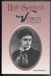 High-Spirited Women of the West by Seagraves, Anne & Seagraves - 2003