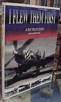 I Flew Them First : A Test Pilot's Story