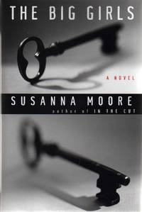 The Big Girls by Susanna Moore - Signed First Edition - 2007 - from Bill Leone, Bookseller ABAA (SKU: 8689)