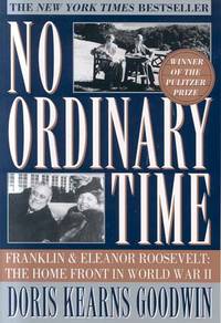 No Ordinary Time: Franklin and Eleanor Roosevelt The Home Front in World War II by Doris Kearns Goodwin - October 1, 1995