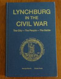 image of Lynchburg in the Civil War: The city--the people--the battle (The Virginia Civil War battles and leaders series)