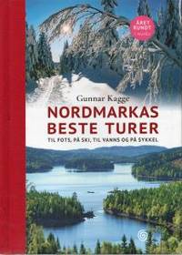 Nordmarkas beste turer. Til fots, på ski, til…