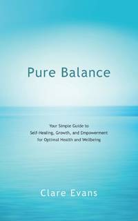 Pure Balance: Your Simple Guide to Self-Healing, Growth, and Empowerment for Optimal Health and...