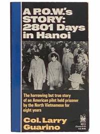 A P.O.W.&#039;s Story: 2801 Days in Hanoi by Guarino, Col. Larry - 1990