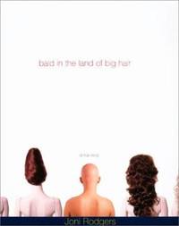 Bald in the Land of Big Hair : A True Story by Joni Rodgers - 2001