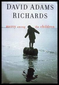 MERCY AMONG THE CHILDREN by David Adams Richards - Hardcover - Second Printing - 2000 - from W. Fraser Sandercombe (SKU: 208960)