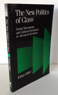 THE NEW POLITICS OF CLASS: SOCIAL MOVEMENTS AND CULTURAL DYNAMICS IN ADVANCED SOCIETIES by EDER, Klaus - 1993