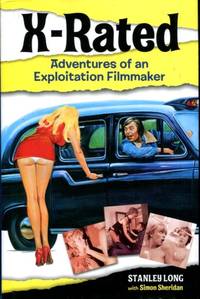 X-Rated: Adventures of an Exploitation Filmmaker by Long, Stanley; Sheridan, Simon - 2009-04-01