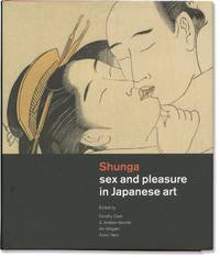 Shunga: Sex and Pleasure in Japanese Art (First Edition)