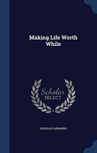 Making Life Worth While