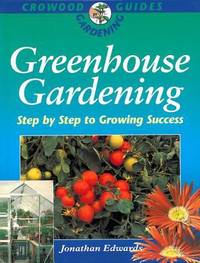 Greenhouse Gardening: Step by Step to Growing Success (Crowood Gardening Guides)