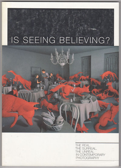 Is Seeing Believing? The Real, The Surreal, The Unreal in Contemporary Photography