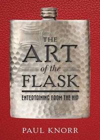 The Art of the Flask: Entertaining from the Hip