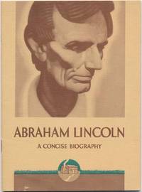 Abraham Lincoln: A Concise Biography by Louis WARREN - Paperback - Signed First Edition - 1934 - from Main Street Fine Books & Manuscripts, ABAA (SKU: 41204)