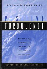 POSITIVE TURBULENCE Developing Climates for Creativity, Innovation, and  Renewal