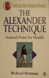 Alexander Technique: Natural Poise for Health by Brennan, Richard