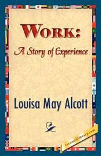 Work: A Story of Experience by Louisa May Alcott - 2007-02-20