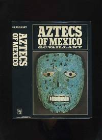 Aztecs of Mexico: Origin, Rise, and Fall of the Aztec Nation