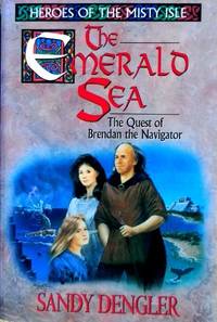 The Emerald Sea: The Quest of Brendan the Navigator (Heroes of the Misty Isle S.) by Dengler, Sandy