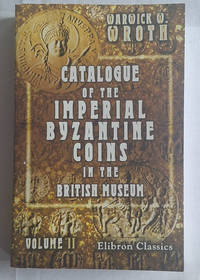 Catalogue of the Imperial Byzantine Coins in the British Museum Volume 2
