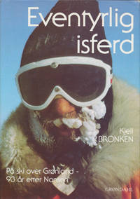 Eventyrlig isferd. På ski over Grønland 93 år etter Nansen ..en beretning fra norsk-finsk...