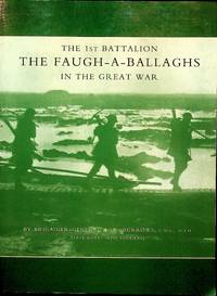 The 1st Battalion The Faugh-A-Ballaghs In The Great War (The Royal Irish Fusiliers)