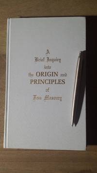 A Brief Inquiry into the Origin and Principles of Freemasonry