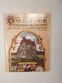 Century of Color:  Exterior Decoration for American Buildings 1820-1920 by Roger W. Moss - 1981