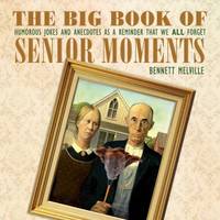 Big Book of Senior Moments : Humorous Jokes and Anecdotes as a Reminder That We All Forget