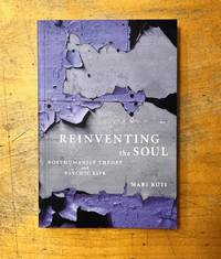 Reinventing the Soul: Posthumanist Theory and Psychic Life